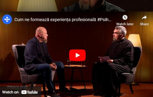 Cum ne formează experiența profesională #PsihologieșiDuhovnicie